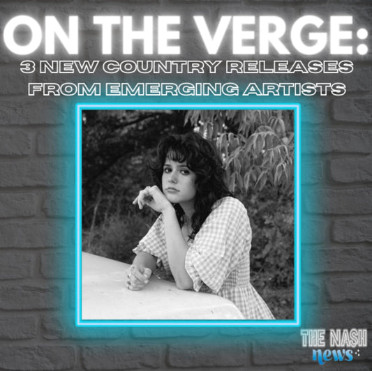 “ON THE VERGE: 3 NEW COUNTRY RELEASES”