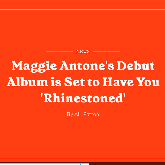 HOLLER: MAGGIE ANTONE'S DEBUT ALBUM IS SET TO HAVE YOU 'RHINESTONED'