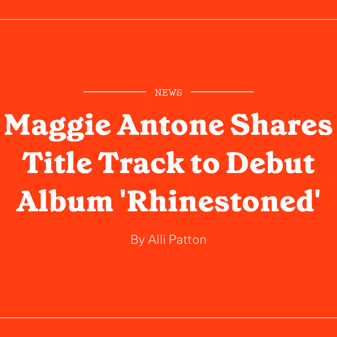 HOLLER - MAGGIE ANTONE SHARES TITLE TRACK TO DEBUT ALBUM 'RHINESTONED'